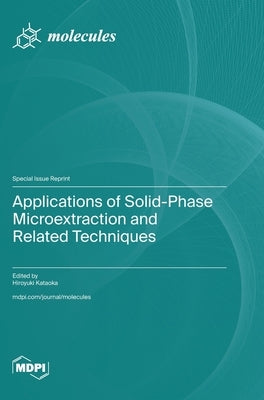 Applications of Solid-Phase Microextraction and Related Techniques by Kataoka, Hiroyuki