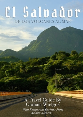 El Salvador: De Los Volcanes Al Mar by Wielgos, Graham