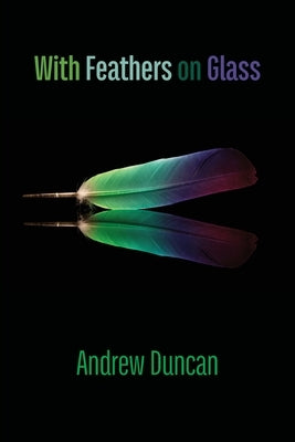 With Feathers on Glass by Duncan, Andrew
