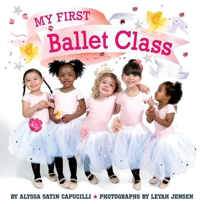 My First Ballet Class by Capucilli, Alyssa Satin