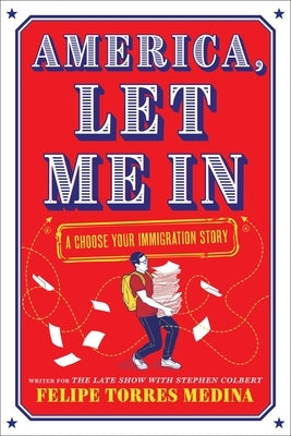 America, Let Me in: A Choose Your Immigration Story by Medina, Felipe Torres