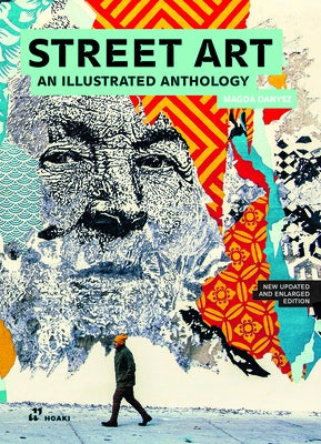Street Art: An Illustrated Anthology. New Updated and Enlarged Edition by Danysz, Magda