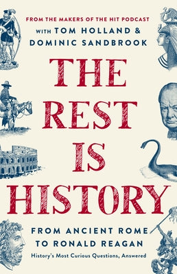 The Rest Is History: From Ancient Rome to Ronald Reagan--History's Most Curious Questions, Answered by Goalhanger Podcasts