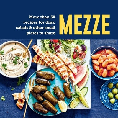 Mezze: More Than 50 Recipes for Dips, Salads & Other Small Plates to Share by Ryland Peters & Small