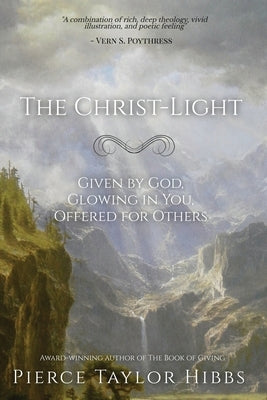 The Christ-Light: Given by God, Glowing in You, Offered for Others by Hibbs, Pierce Taylor