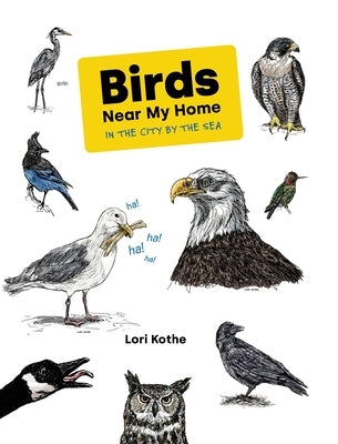 Birds Near My Home in the City by the Sea by Kothe, Lori