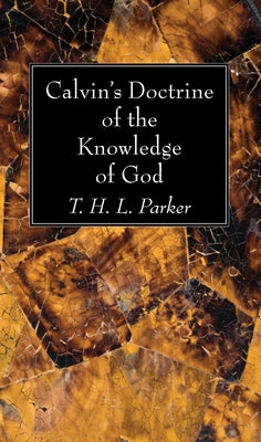 Calvin's Doctrine of the Knowledge of God by Parker, T. H. L.