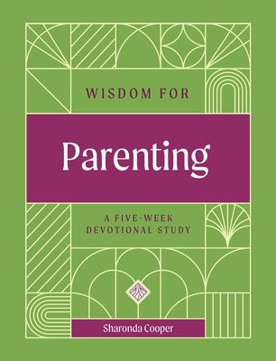 Wisdom for Parenting: A Five-Week Devotional Study by Cooper, Sharonda