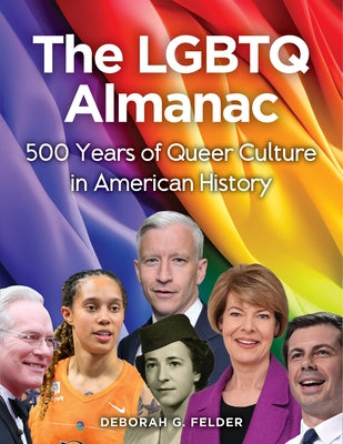 The LGBTQ Almanac: 500 Years of Queer Culture in American History by Felder, Deborah G.
