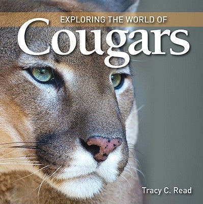 Exploring the World of Cougars by Read, Tracy C.