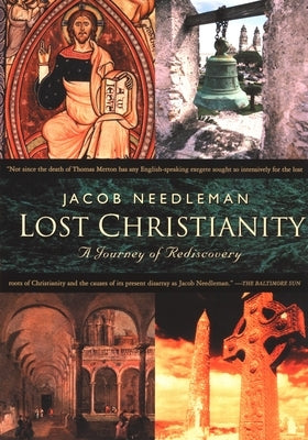 Lost Christianity: A Journey of Rediscovery by Needleman, Jacob