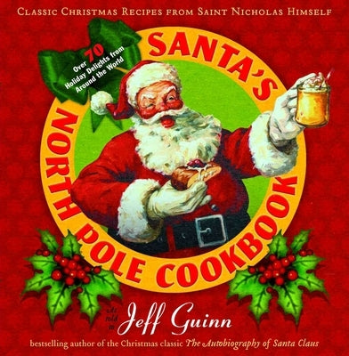 Santa's North Pole Cookbook: Santa's North Pole Cookbook: Classic Christmas Recipes from Saint Nicholas Himself by Guinn, Jeff