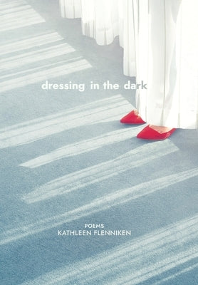 Dressing in The Dark by Flenniken, Kathleen