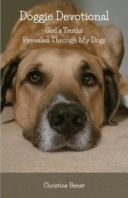 Doggie Devotional: God's Truths Revealed Through My Dogs by Benet, Christine