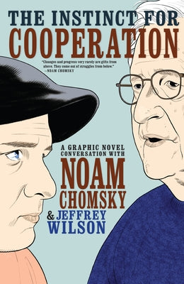 The Instinct for Cooperation: A Graphic Novel Conversation with Noam Chomsky by Wilson, Jeffrey