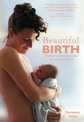 Beautiful Birth: Practical Techniques to Help You Enjoy Your Birth by Yates, Suzanne