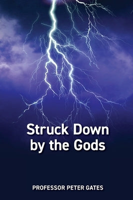 Struck Down by the Gods: Causes and Prevention of Stroke by Gates, Peter C.