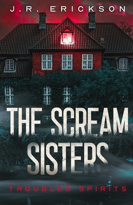 The Scream Sisters by Erickson, J. R.