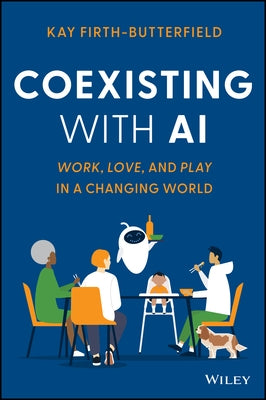 Coexisting with AI: Work, Love, and Play in a Changing World by Firth-Butterfield, Kay