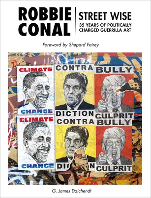 Robbie Conal: Streetwise: 35 Years of Politically Charged Guerrilla Art by Daichendt, G. James