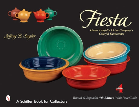 Fiesta: Homer Laughlin China Company's Colorful Dinnerware by Snyder, Jeffrey B.