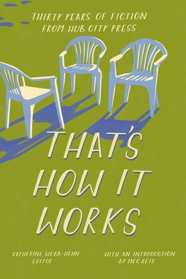 That's How It Works: 30 Years of Fiction from Hub City Press by Webb-Hehn, Katherine