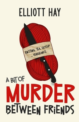 A Bit of Murder Between Friends by Hay, Elliott
