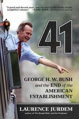 41: George H. W. Bush and the End of the American Establishment by Jurdem, Laurence