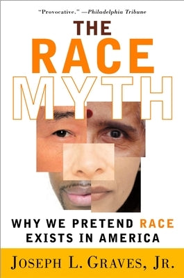 The Race Myth: Why We Pretend Race Exists in America by Graves, Joseph
