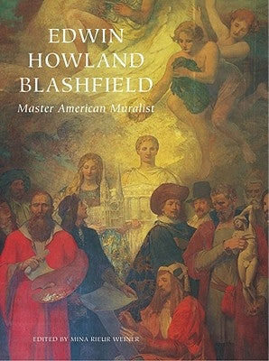 Edwin Howland Blashfield: Master American Muralist by Weiner, Mina Rieur
