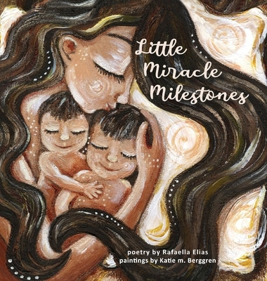 Little Miracle Milestones: Heartfelt poems to awaken your manifesting power. Believe in your baby and the mother you're meant to be. by Elias, Rafaella