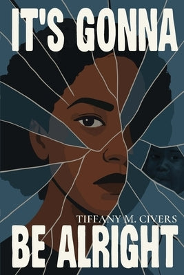 It's Gonna Be Alright by Civers, Tiffany M.