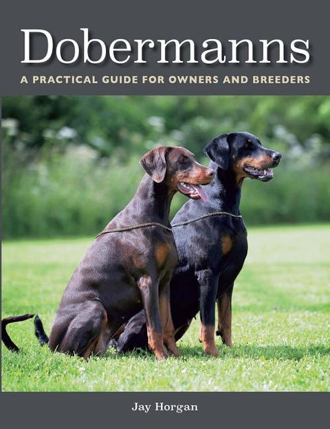 Dobermanns: A Practical Guide for Owners and Breeders by Horgan, Jay