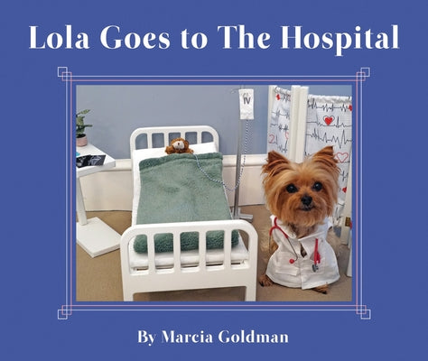 Lola Goes to the Hospital by Goldman, Marcia