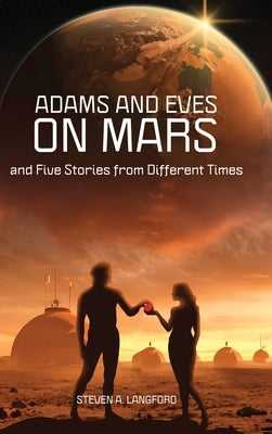 Adams and Eves on Mars and Five Stories From Different Times by Langford, Steven A.