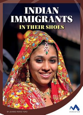 Indian Immigrants: In Their Shoes by Ford, Jeanne Marie