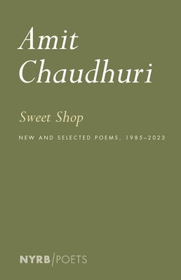 Sweet Shop: New and Selected Poems, 1985-2023 by Chaudhuri, Amit