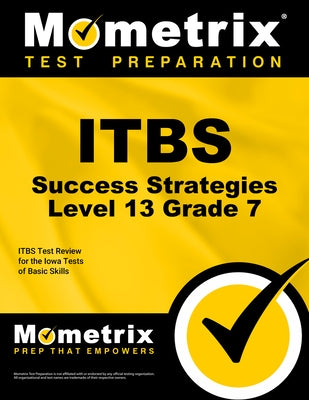Itbs Success Strategies Level 13 Grade 7 Study Guide: Itbs Test Review for the Iowa Tests of Basic Skills by Mometrix School Assessment Test Team
