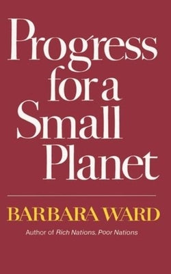 Progress for a Small Planet by Ward, Barbara