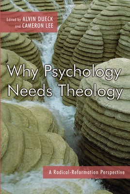 Why Psychology Needs Theology by Dueck, Alvin