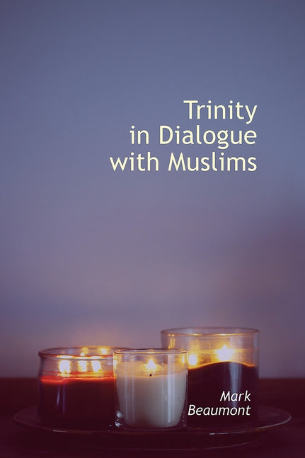 Trinity in Dialogue with Muslims by Beaumont, Mark