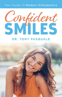 Confident Smiles: Your Guide to Modern Orthodontics by Pasquale, Tony