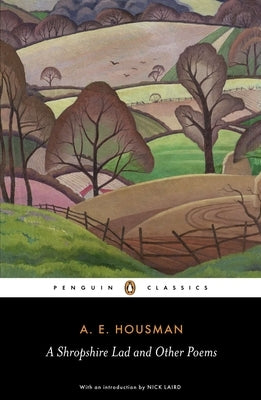 A Shropshire Lad and Other Poems: The Collected Poems of A. E. Housman by Housman, A. E.