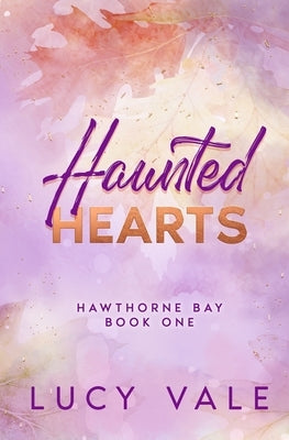 Haunted Hearts: A Small Town Enemies to Lovers Romance with a Ghostly Twist by Vale, Lucy