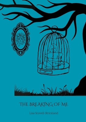 The Breaking of me by Scovell-Strickland, Lisa