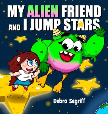My Alien Friend and I Jump Stars by Segriff, Debra