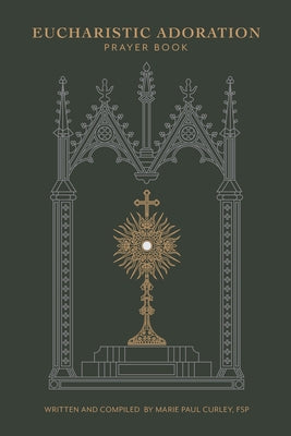 Eucharistic Adoration Prayer Book by Curley, Marie Paul
