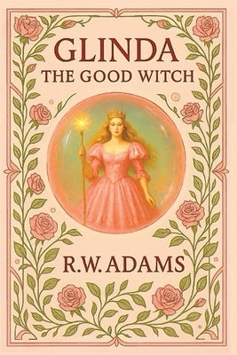 Glinda: The GOOD Witch by Adams, R. W.