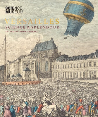 Versailles: Science & Splendour by Ferrari, Anna