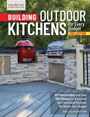 Building Outdoor Kitchens for Every Budget, 2nd Edition: DIY Instructions and Over 300 Photos for Attractive and Functional Kitchens No Matter Your Bu by Slavik, Diane